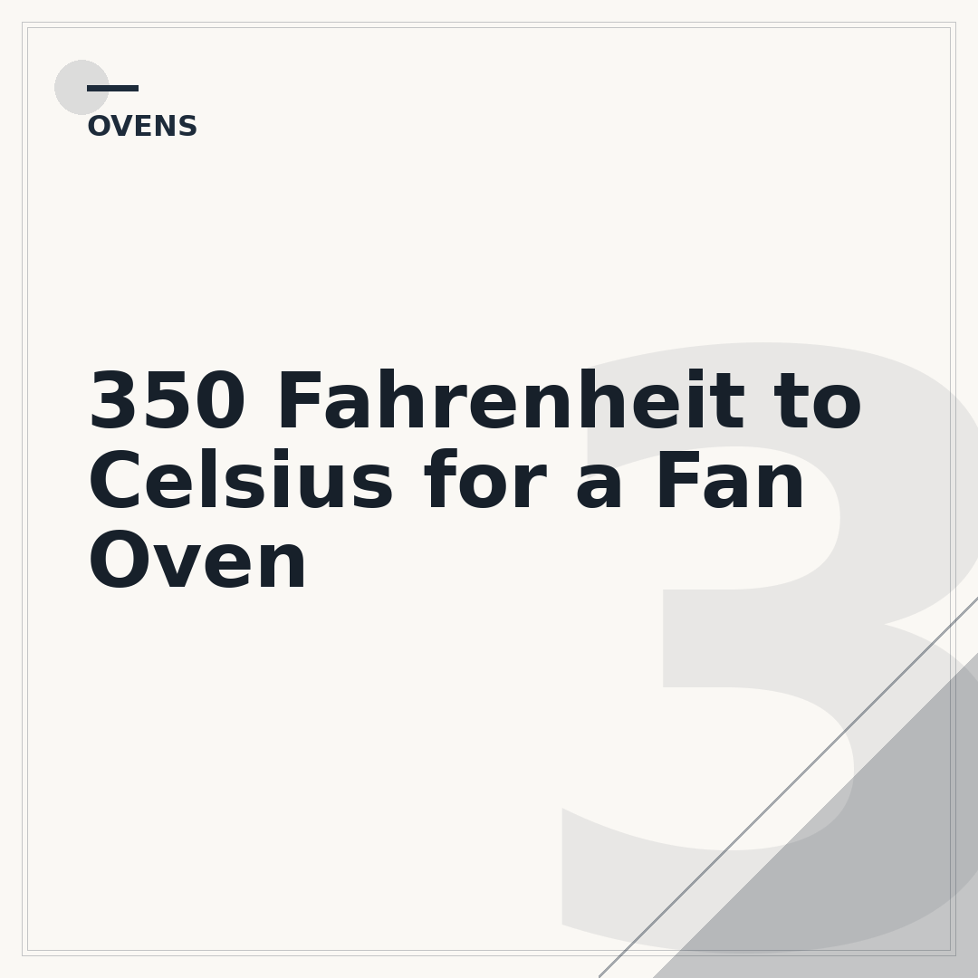 350 Fahrenheit to Celsius for a Fan Oven