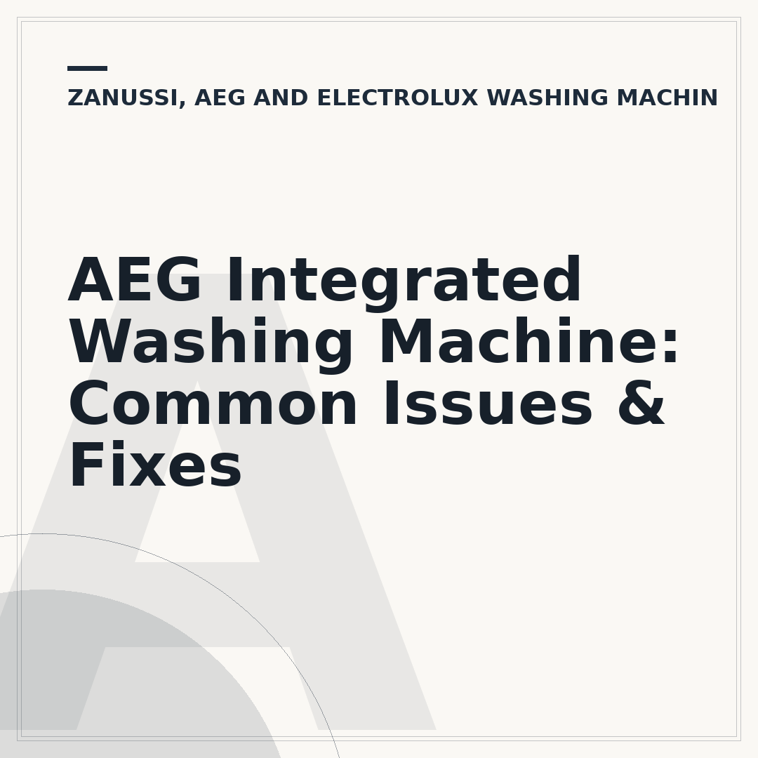 AEG Integrated Washing Machine: Common Issues & Fixes