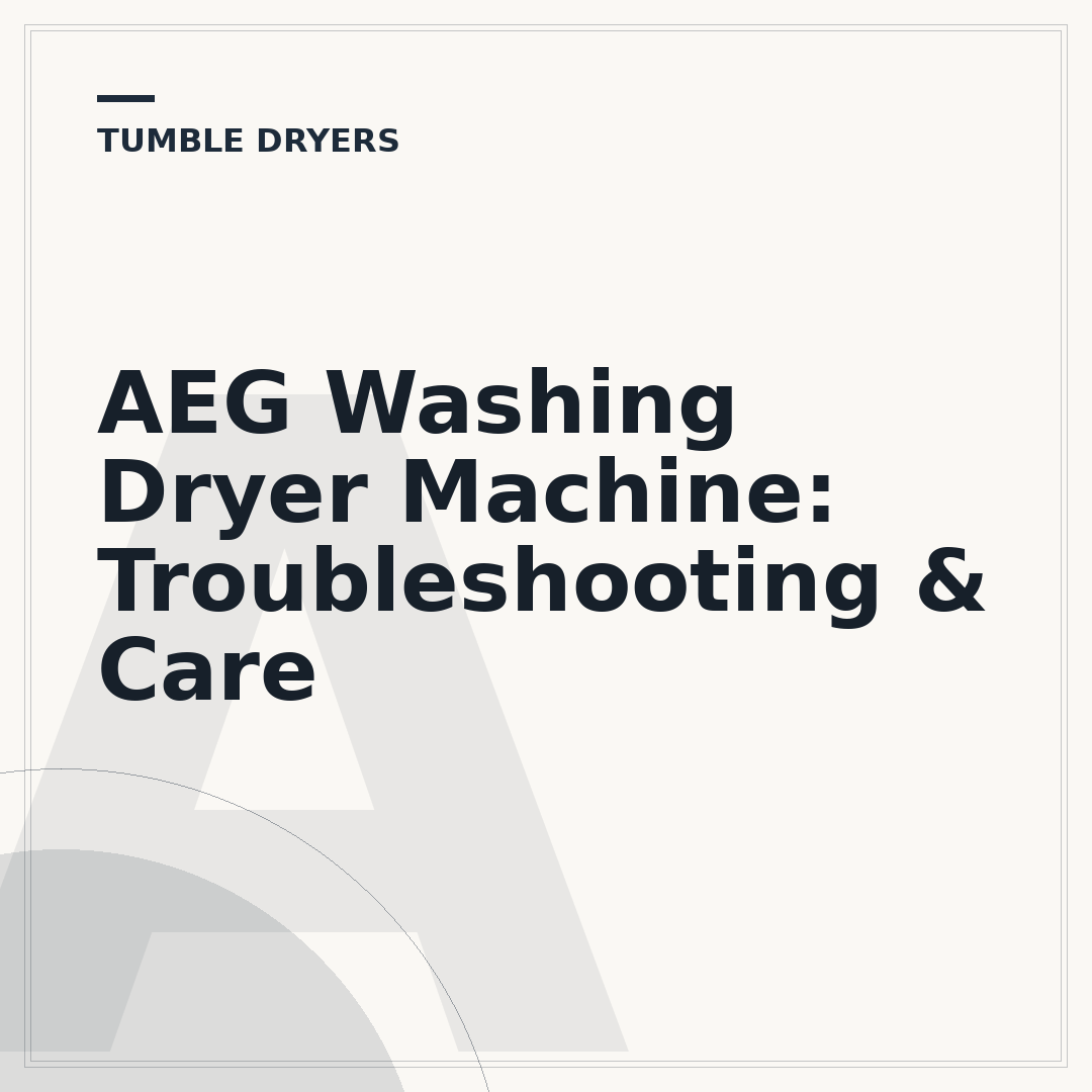 AEG Washing Dryer Machine: Troubleshooting & Care