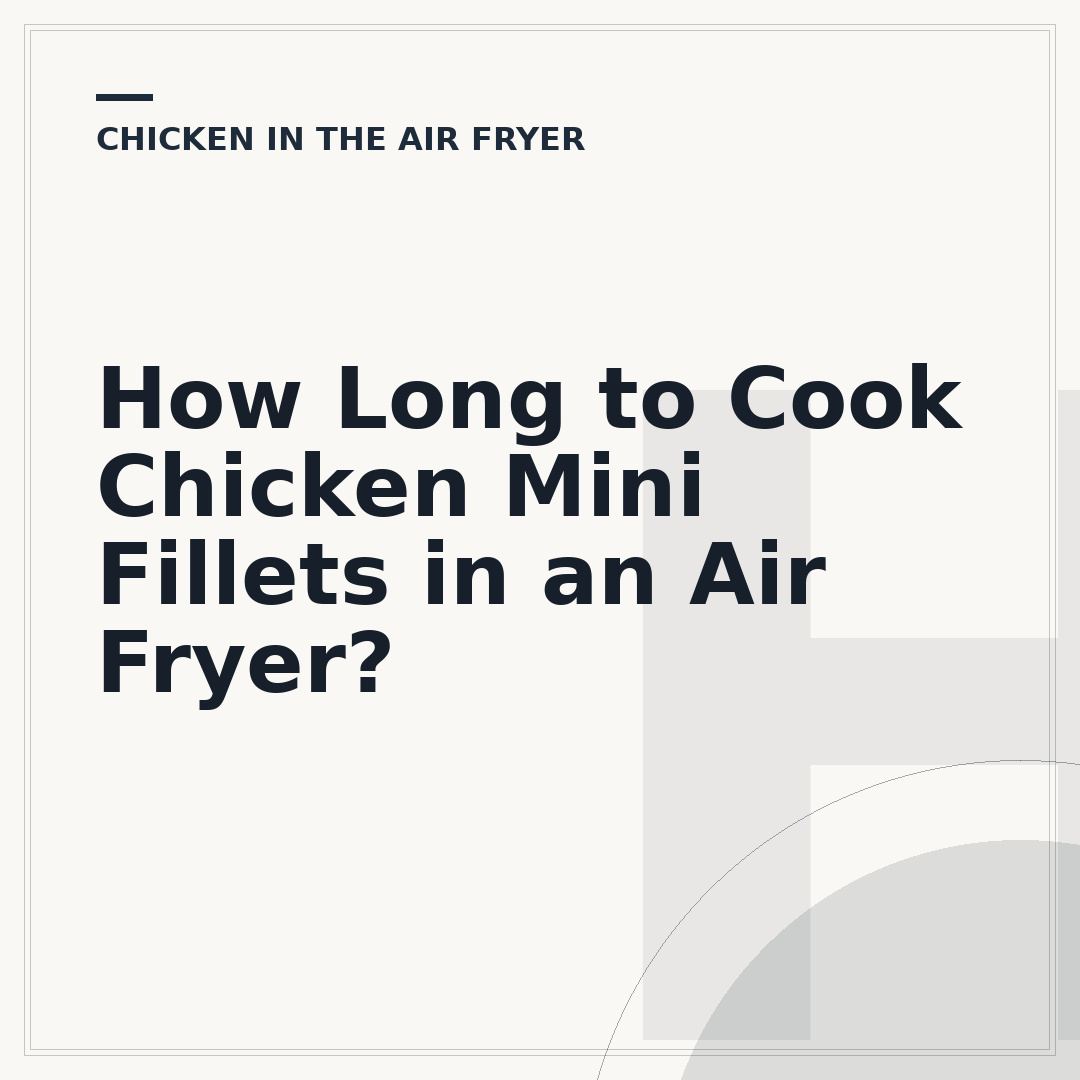 How Long to Cook Chicken Mini Fillets in an Air Fryer?