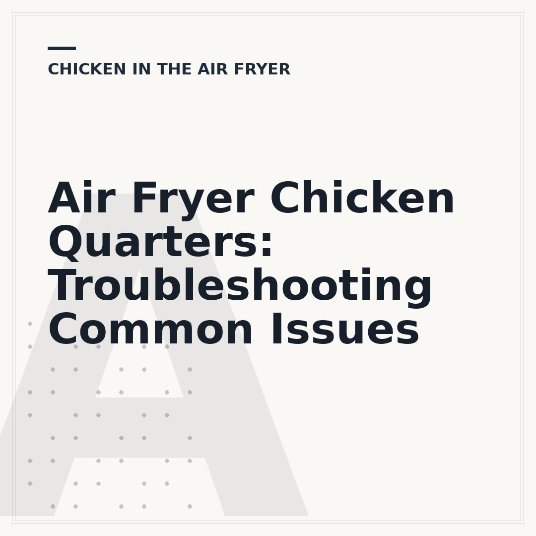Air Fryer Chicken Quarters: Troubleshooting Common Issues