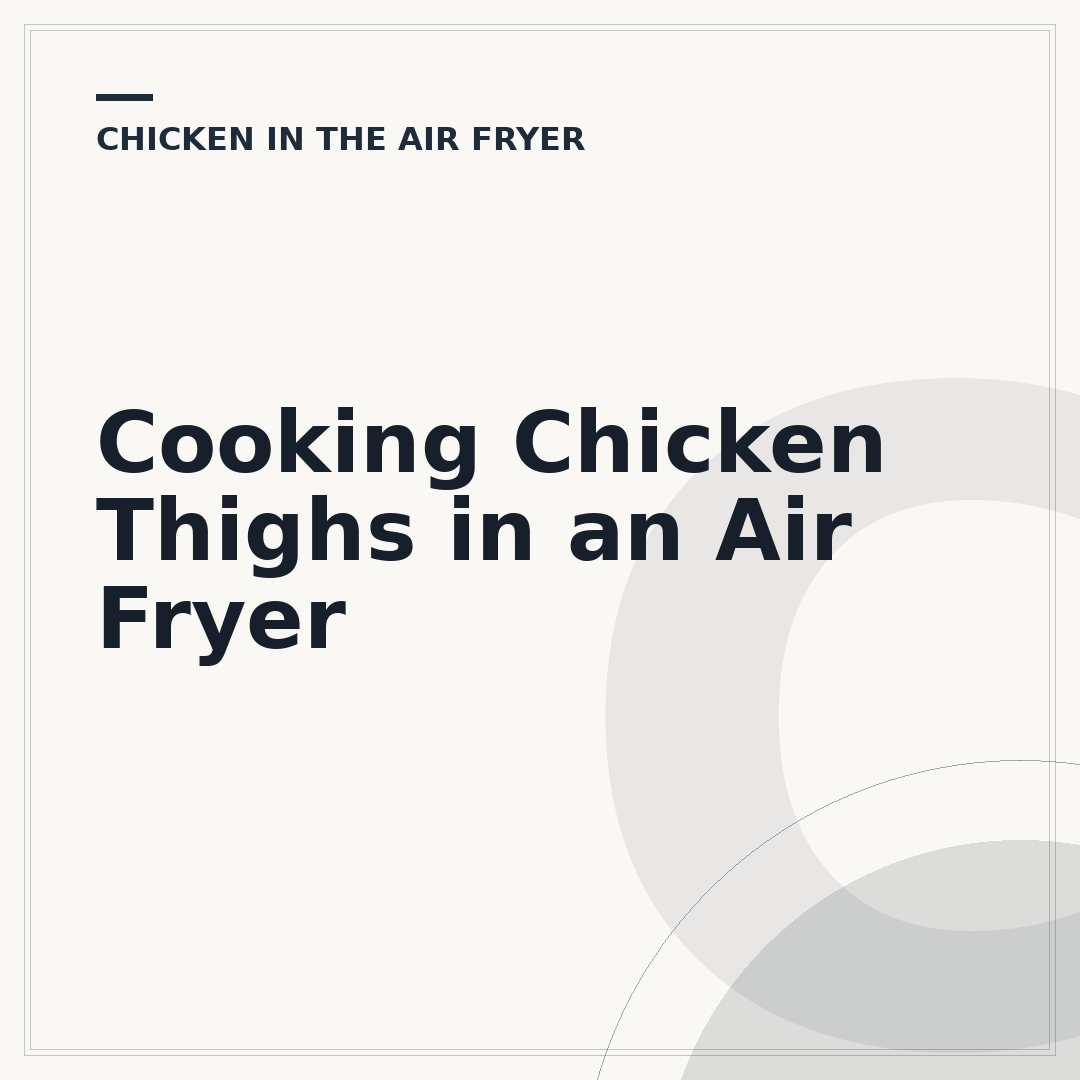 Cooking Chicken Thighs in an Air Fryer
