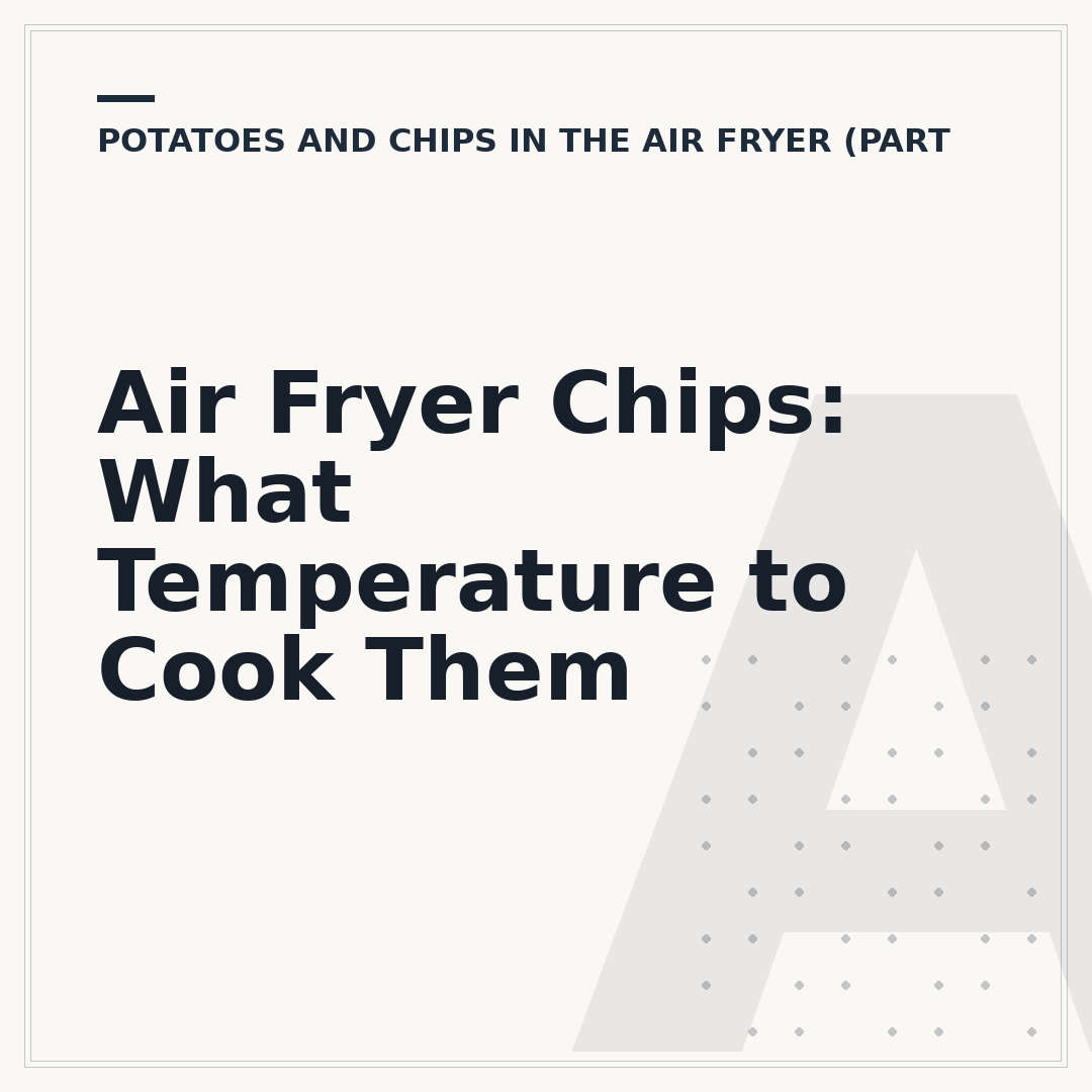 Air Fryer Chips: What Temperature to Cook Them