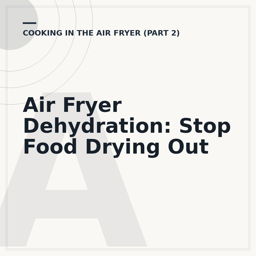 Air Fryer Dehydration: Stop Food Drying Out