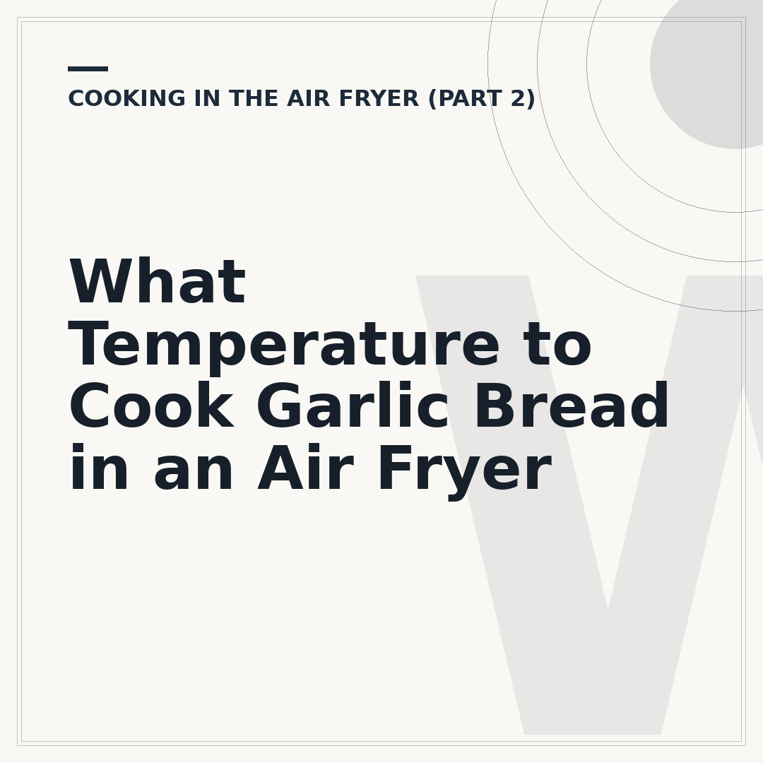What Temperature to Cook Garlic Bread in an Air Fryer