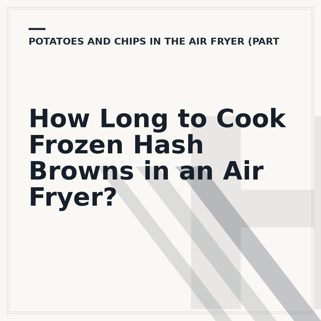How Long to Cook Frozen Hash Browns in an Air Fryer?
