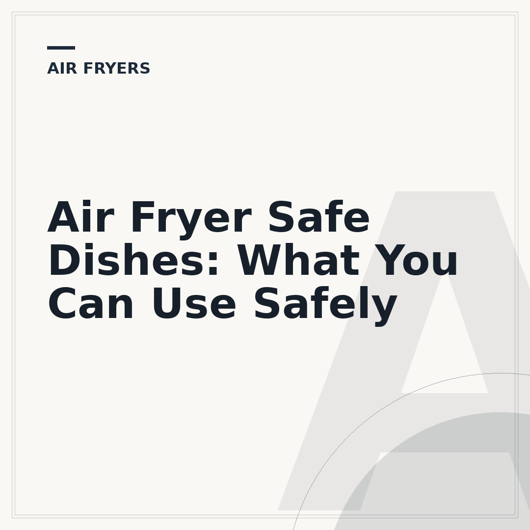 Air Fryer Safe Dishes: What You Can Use Safely