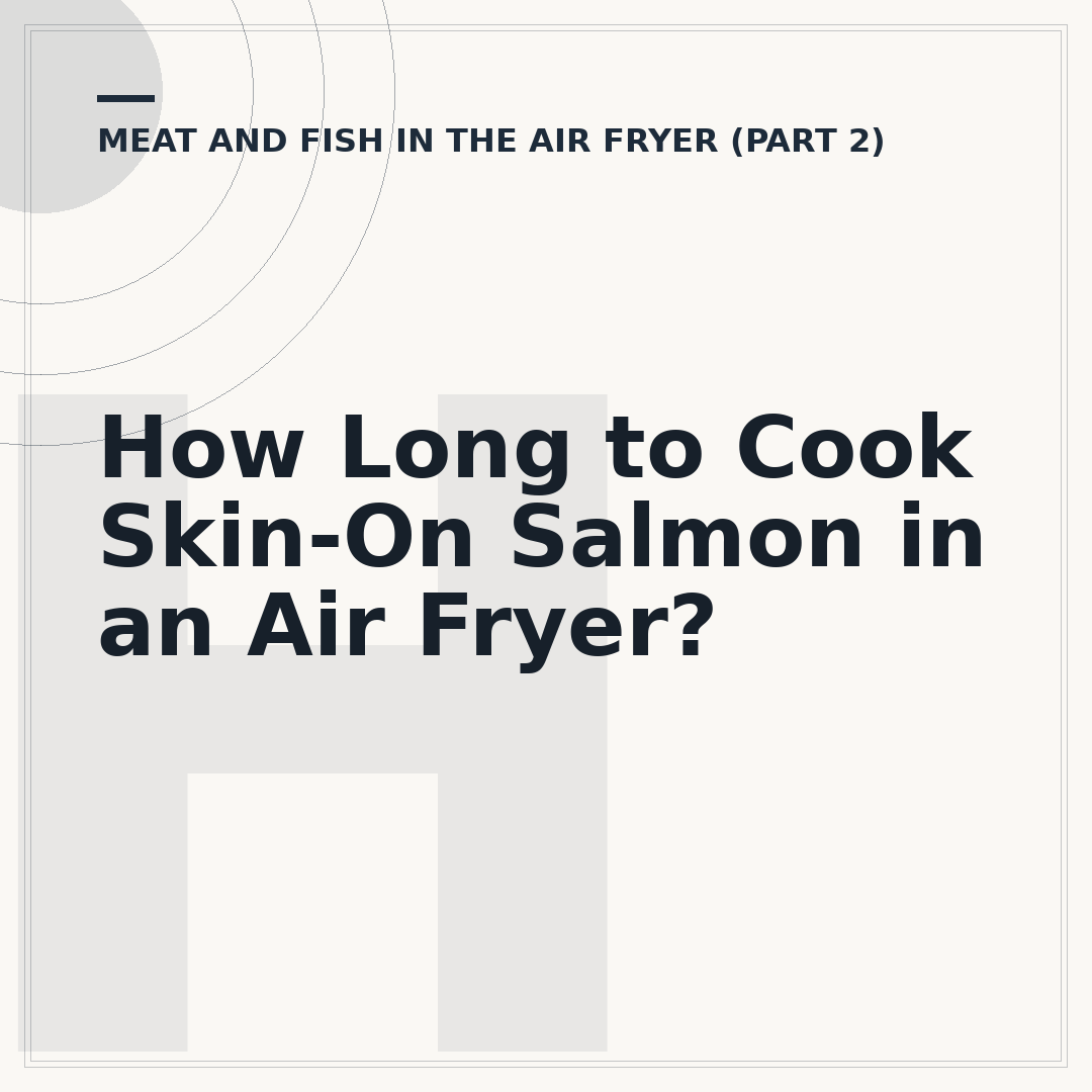 How Long to Cook Skin-On Salmon in an Air Fryer?