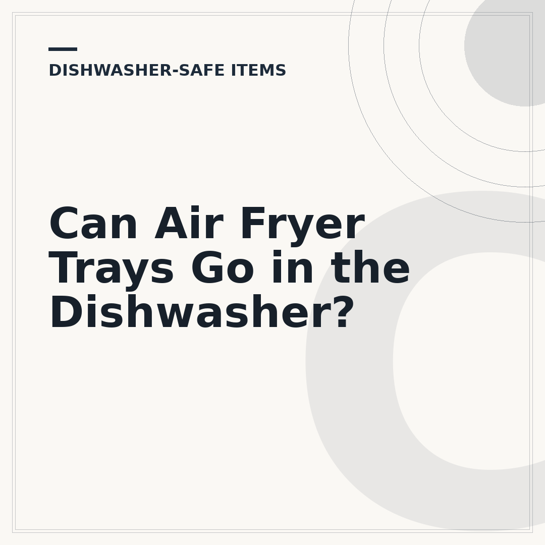 Can Air Fryer Trays Go in the Dishwasher?