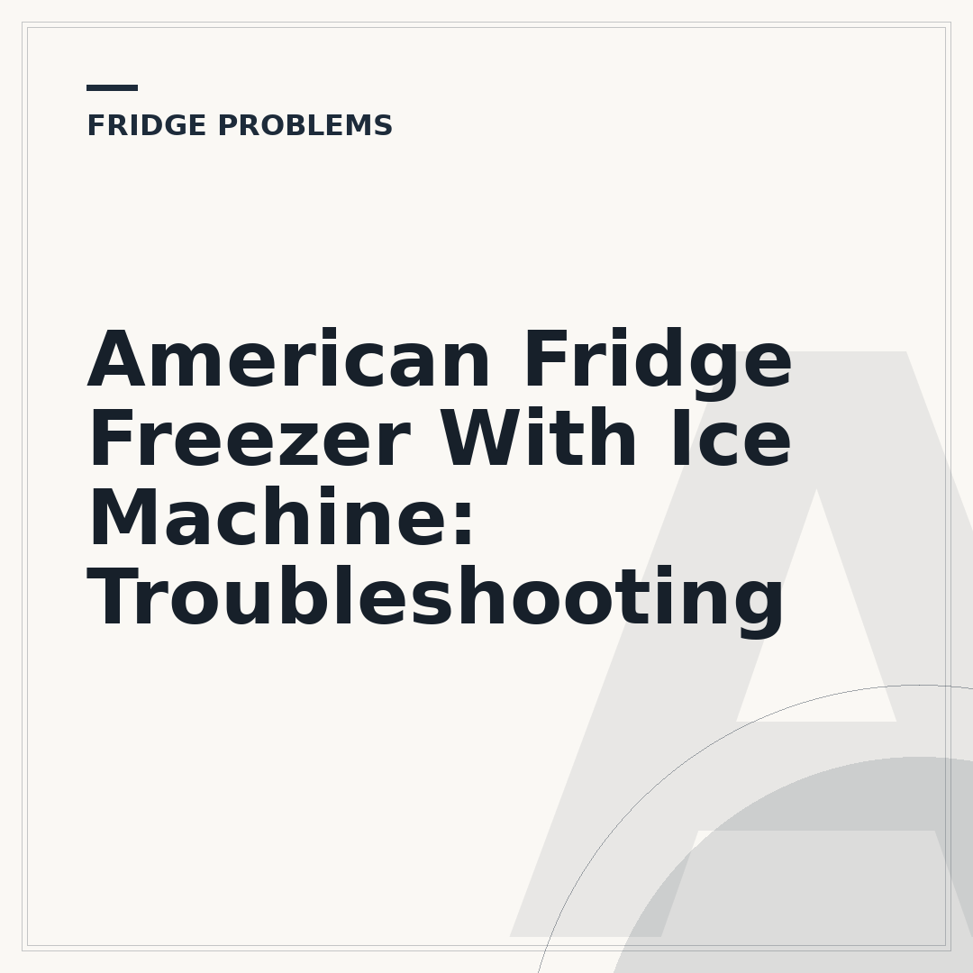 American Fridge Freezer With Ice Machine: Troubleshooting