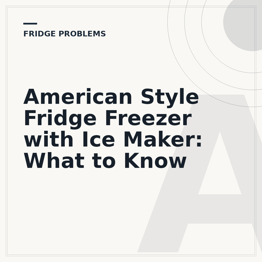 American Style Fridge Freezer with Ice Maker: What to Know