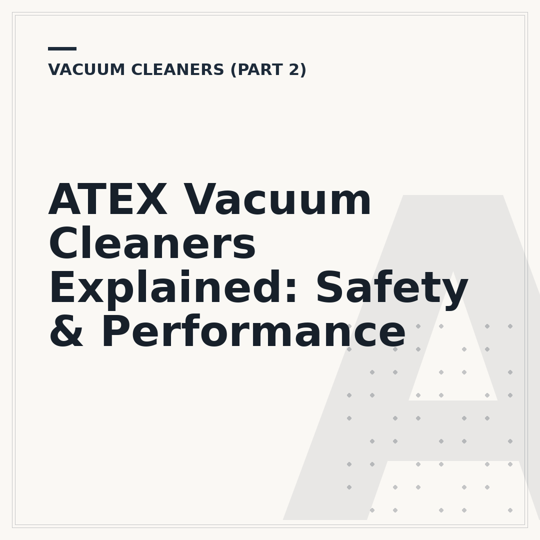 ATEX Vacuum Cleaners Explained: Safety & Performance