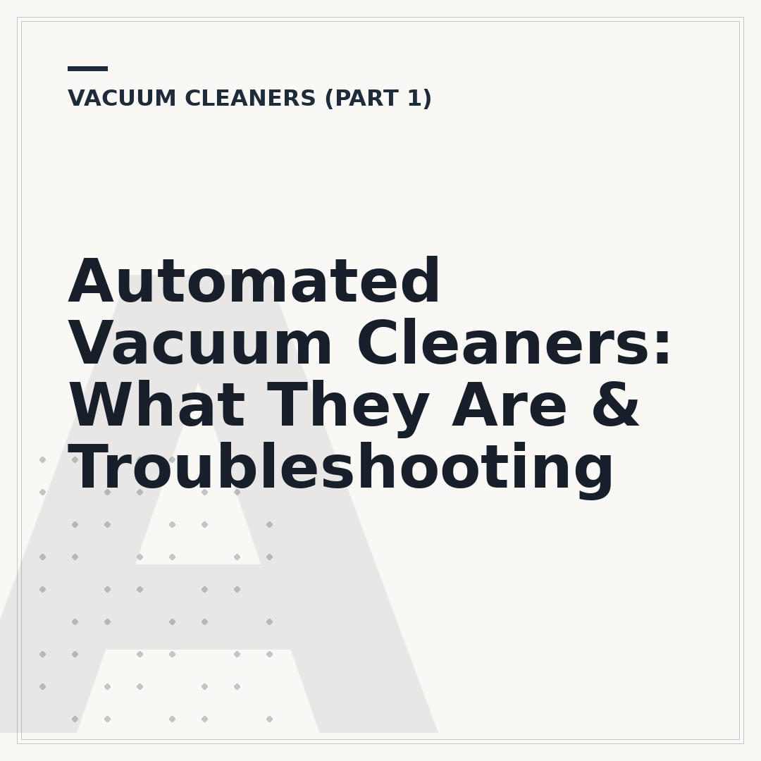 Automated Vacuum Cleaners: What They Are & Troubleshooting