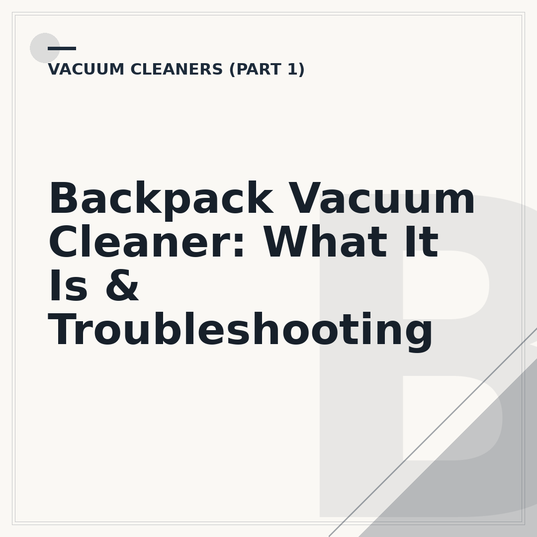 Backpack Vacuum Cleaner: What It Is & Troubleshooting