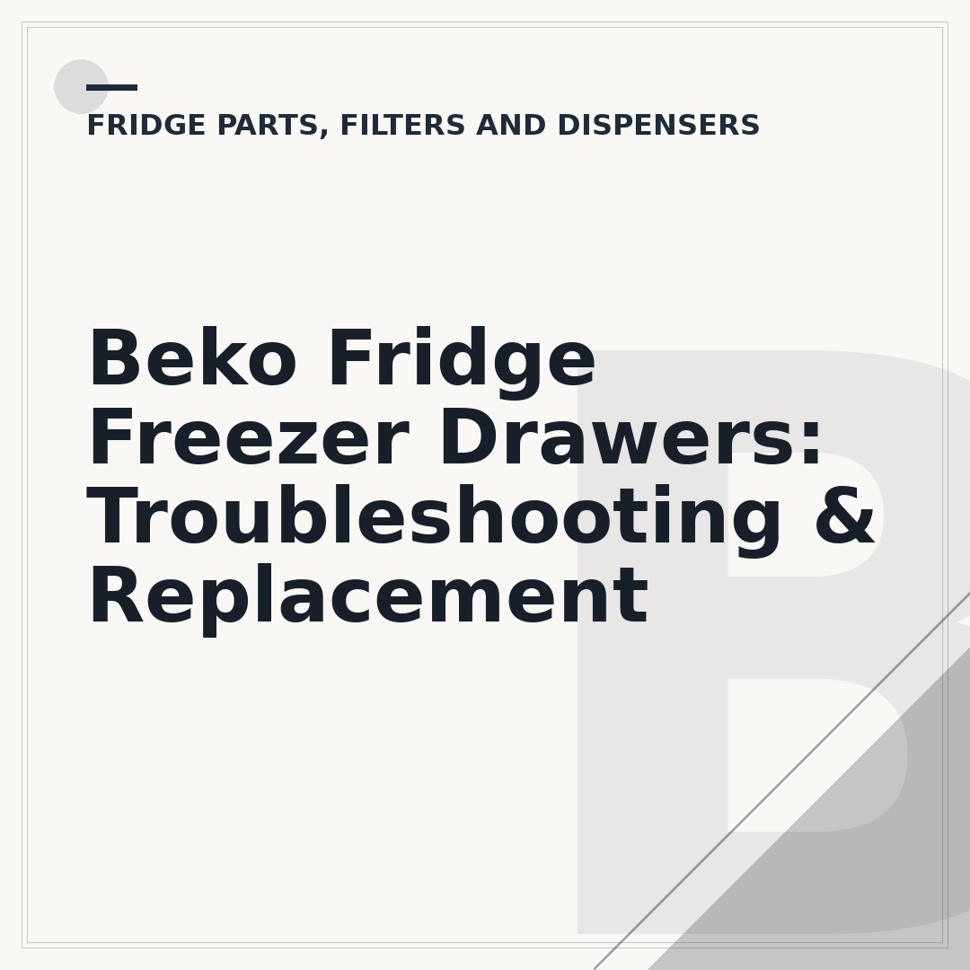 Beko Fridge Freezer Drawers: Troubleshooting & Replacement