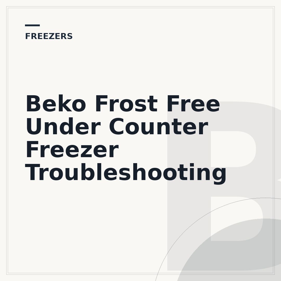 Beko Frost Free Under Counter Freezer Troubleshooting