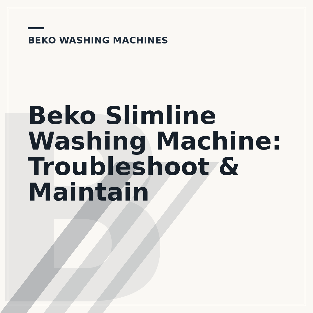 Beko Slimline Washing Machine: Troubleshoot & Maintain