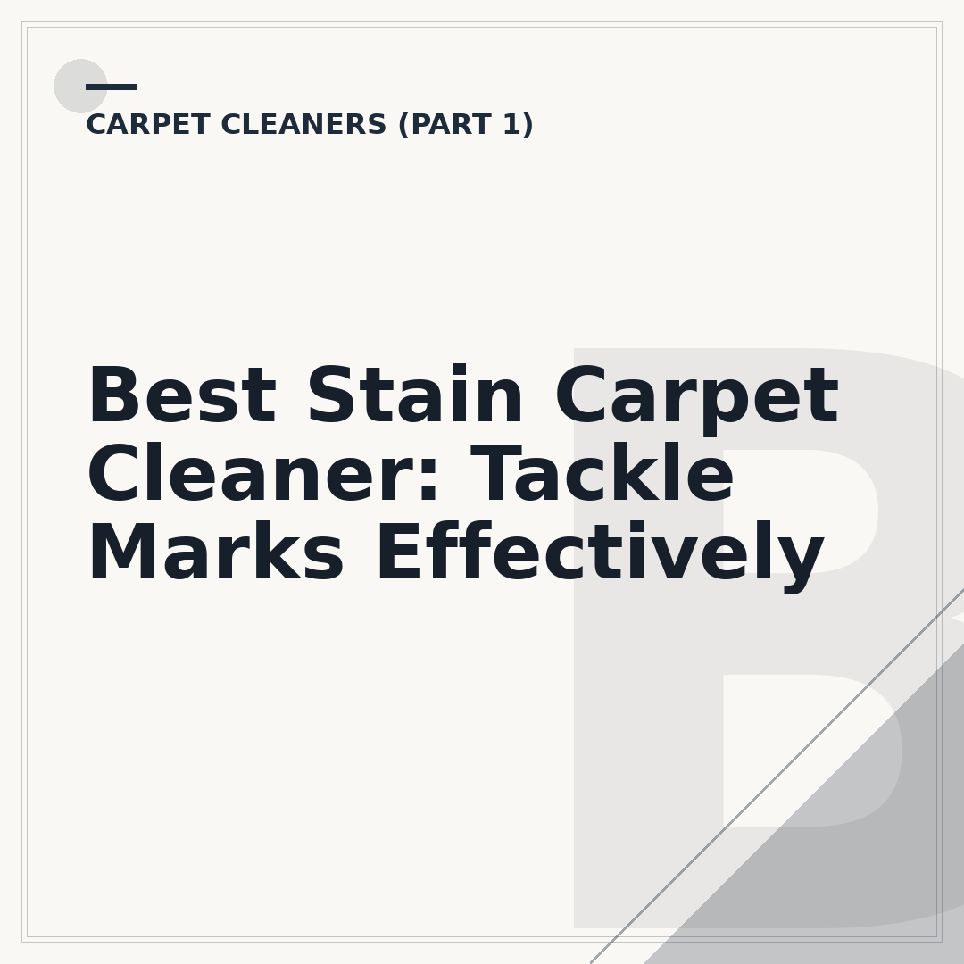 Best Stain Carpet Cleaner: Tackle Marks Effectively