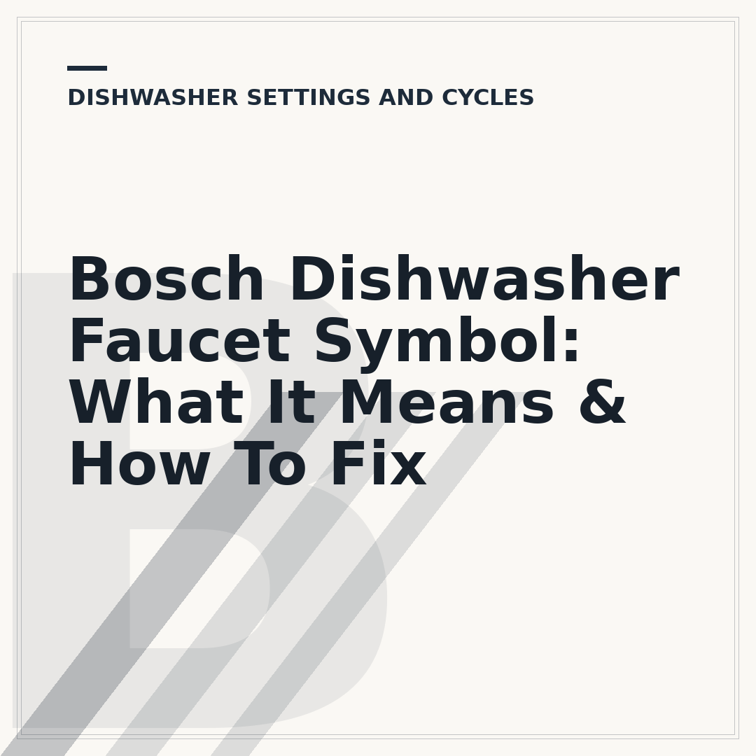 Bosch Dishwasher Faucet Symbol: What It Means & How To Fix