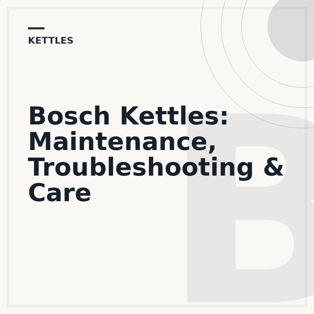 Bosch Kettles: Maintenance, Troubleshooting & Care