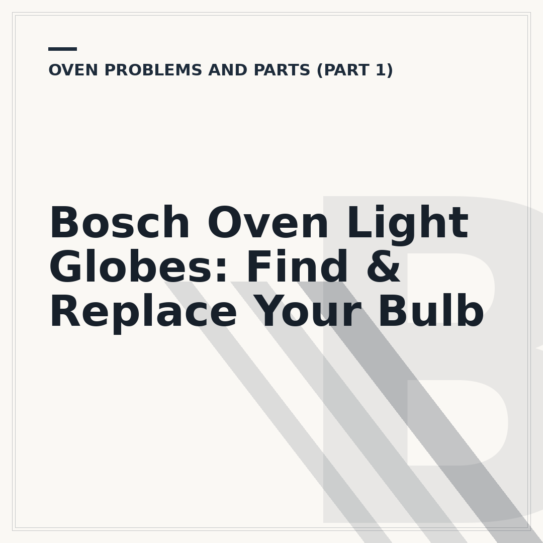 Bosch Oven Light Globes: Find & Replace Your Bulb