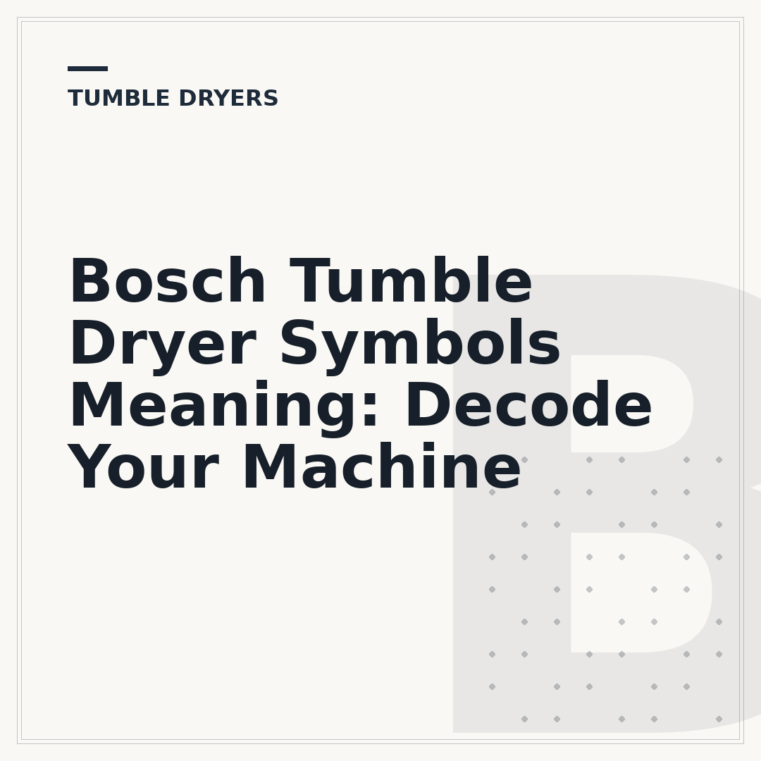 Bosch Tumble Dryer Symbols Meaning: Decode Your Machine