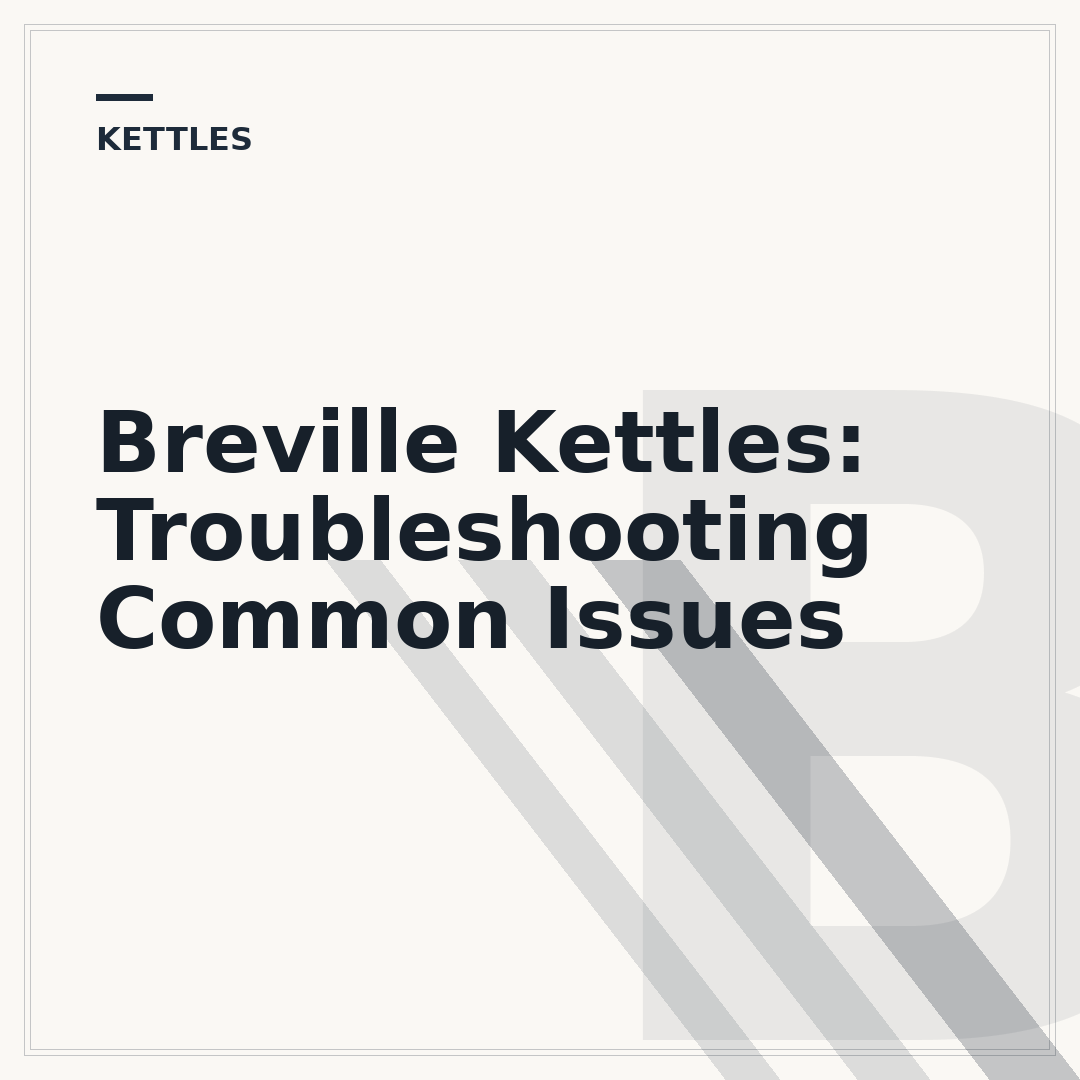 Breville Kettles: Troubleshooting Common Issues