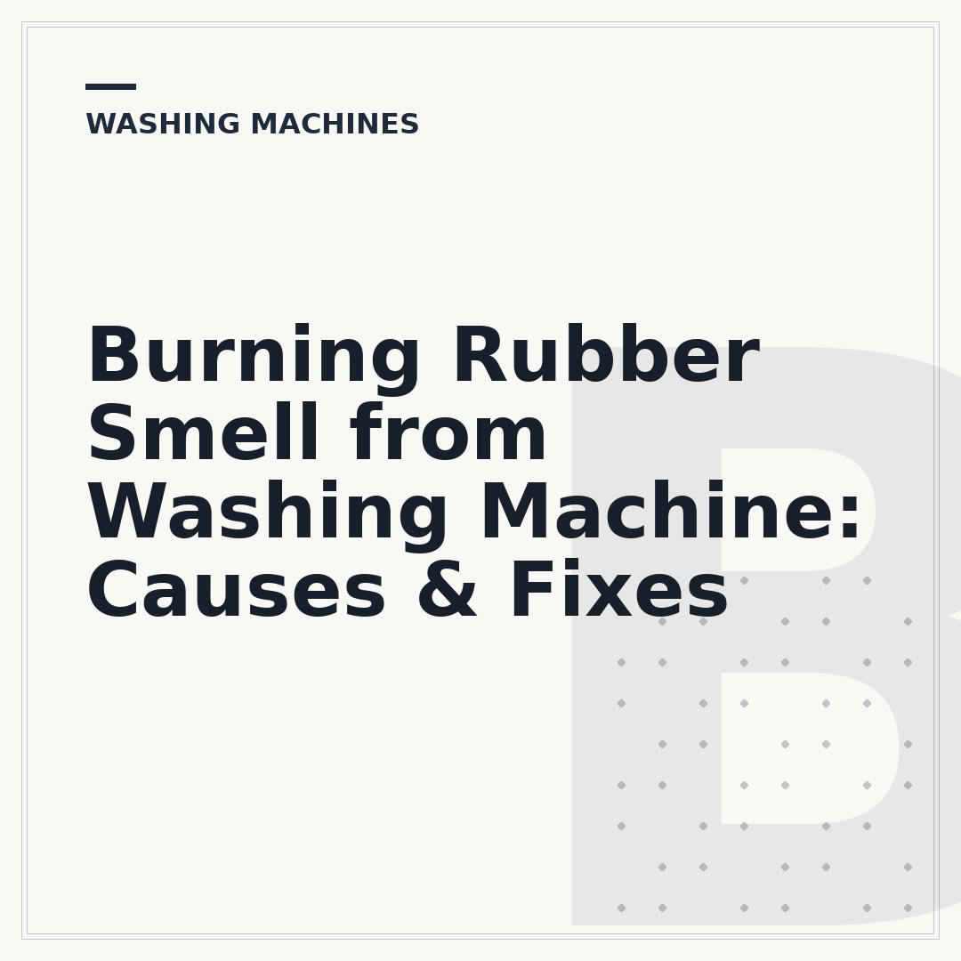 Burning Rubber Smell from Washing Machine: Causes & Fixes