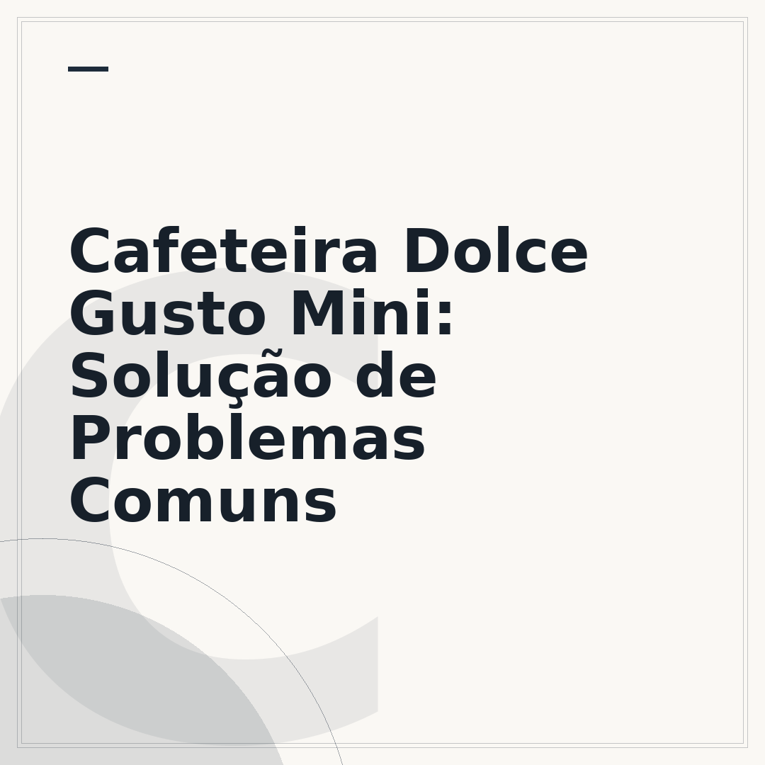 Cafeteira Dolce Gusto Mini: Solução de Problemas Comuns
