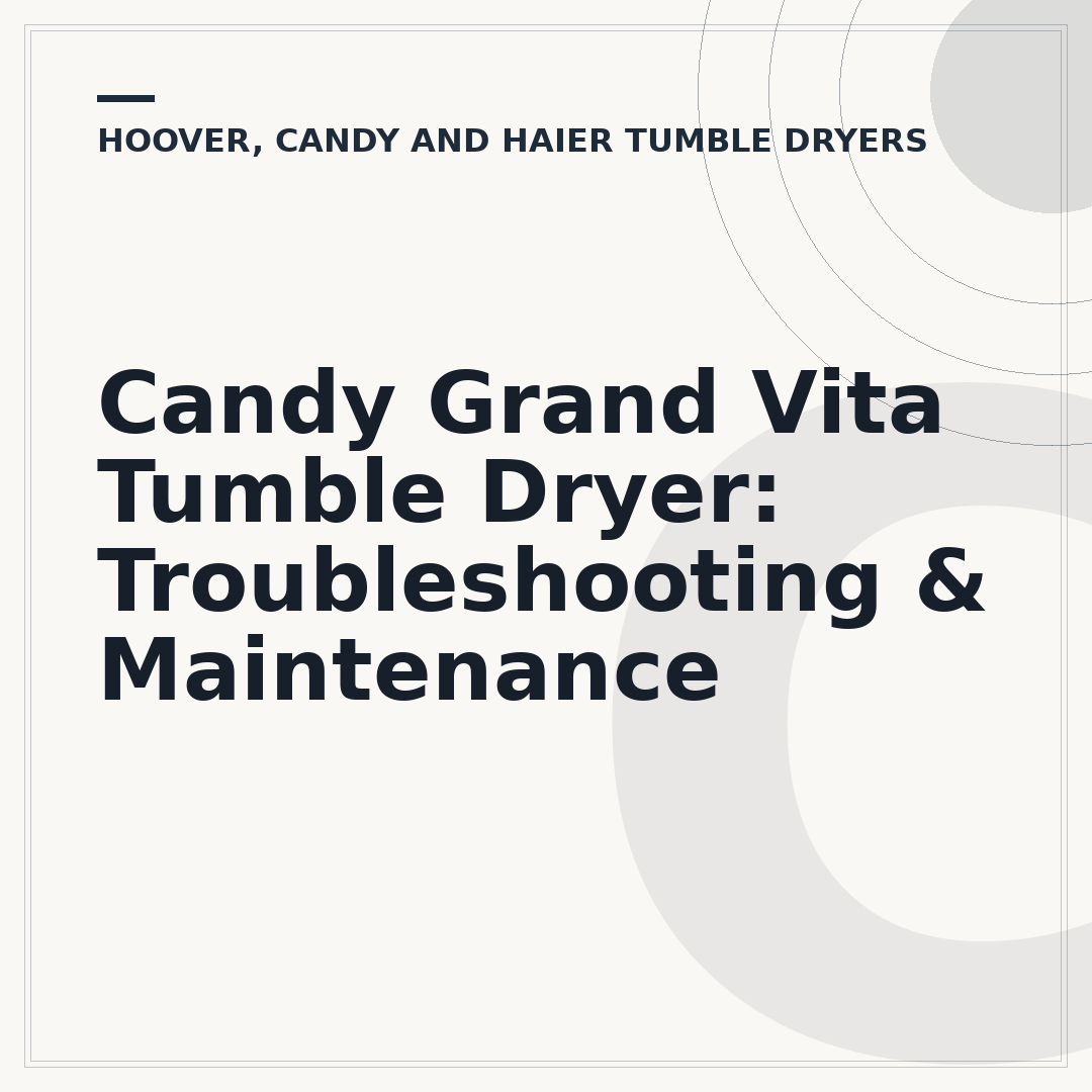 Candy Grand Vita Tumble Dryer: Troubleshooting & Maintenance