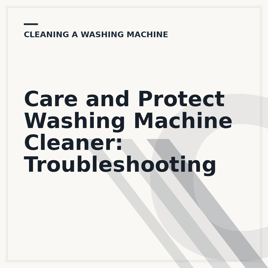 Care and Protect Washing Machine Cleaner: Troubleshooting