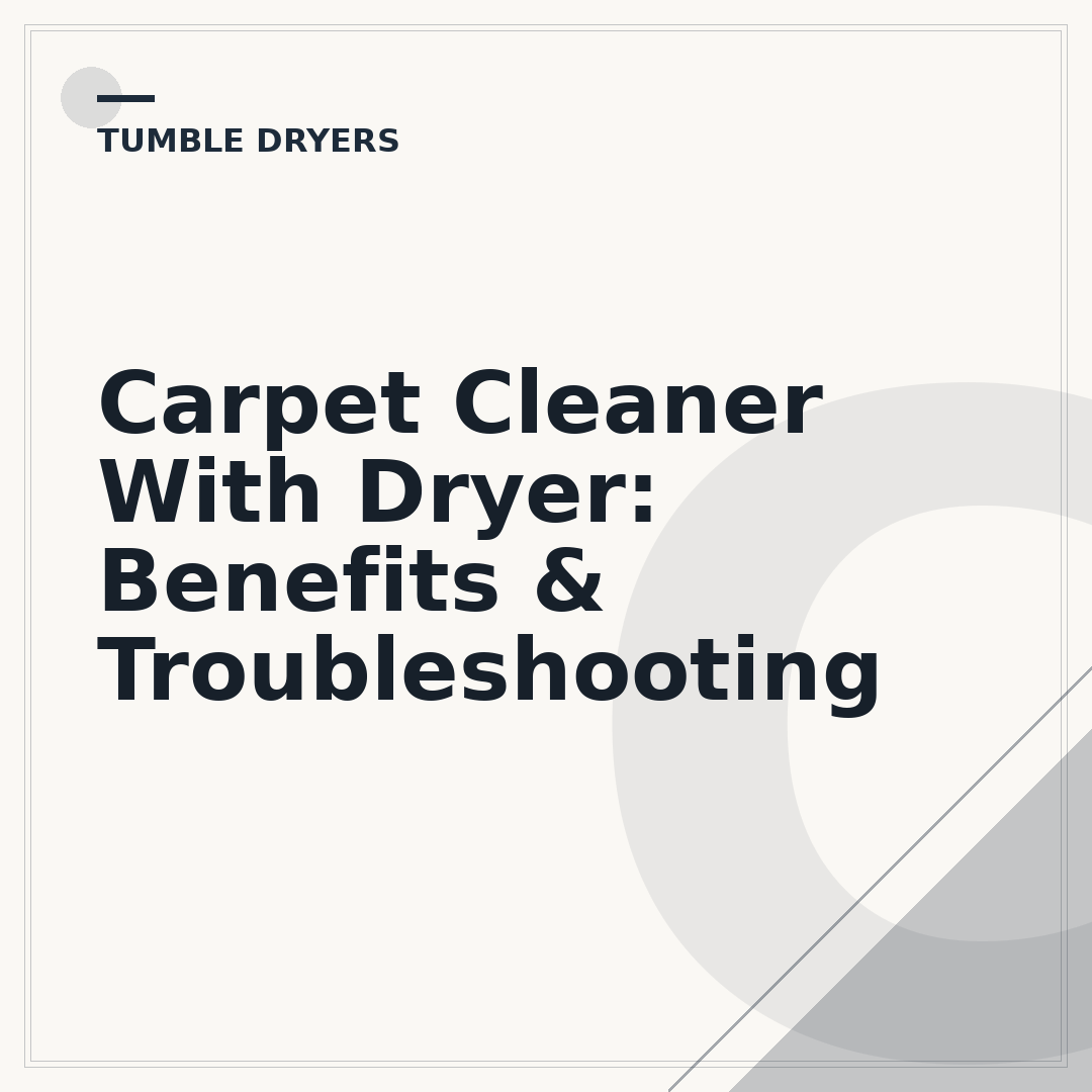 Carpet Cleaner With Dryer: Benefits & Troubleshooting