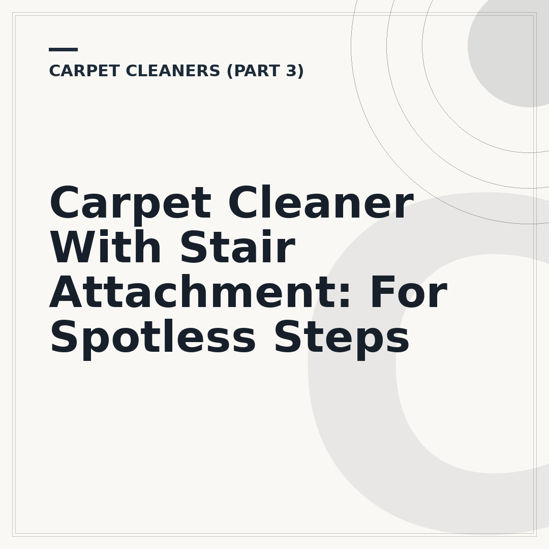 Carpet Cleaner With Stair Attachment: For Spotless Steps