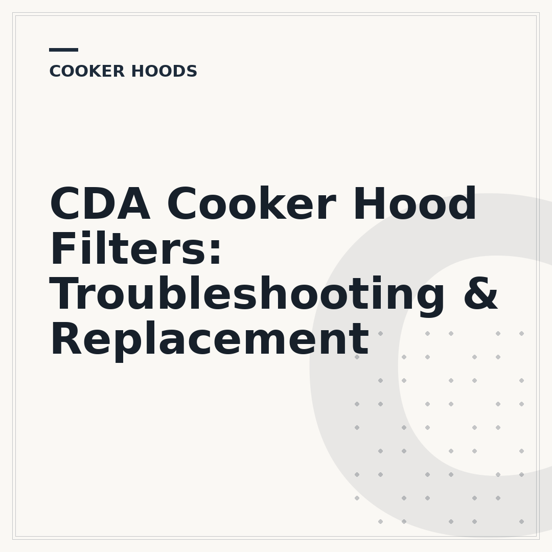 CDA Cooker Hood Filters: Troubleshooting & Replacement