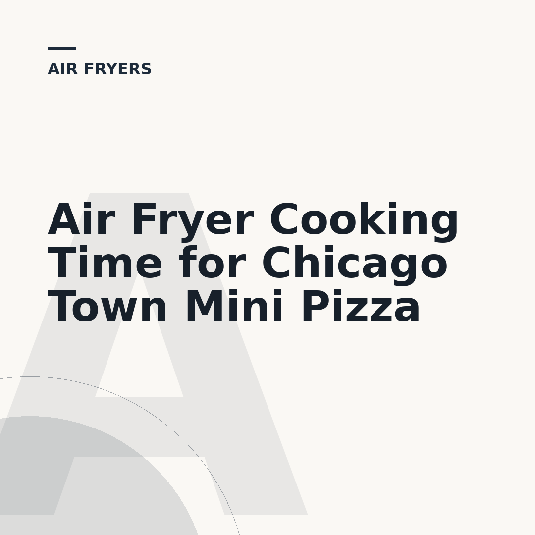 Air Fryer Cooking Time for Chicago Town Mini Pizza