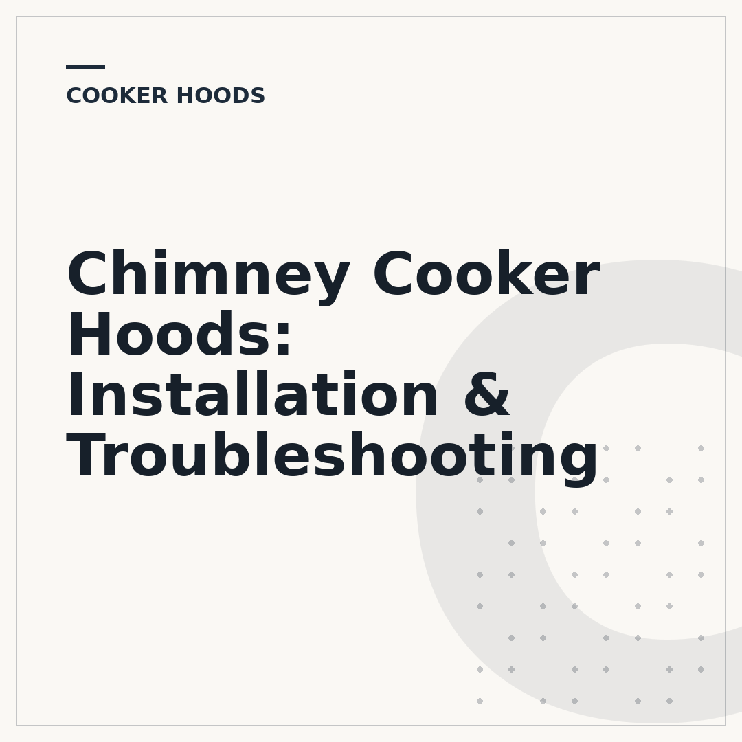 Chimney Cooker Hoods: Installation & Troubleshooting