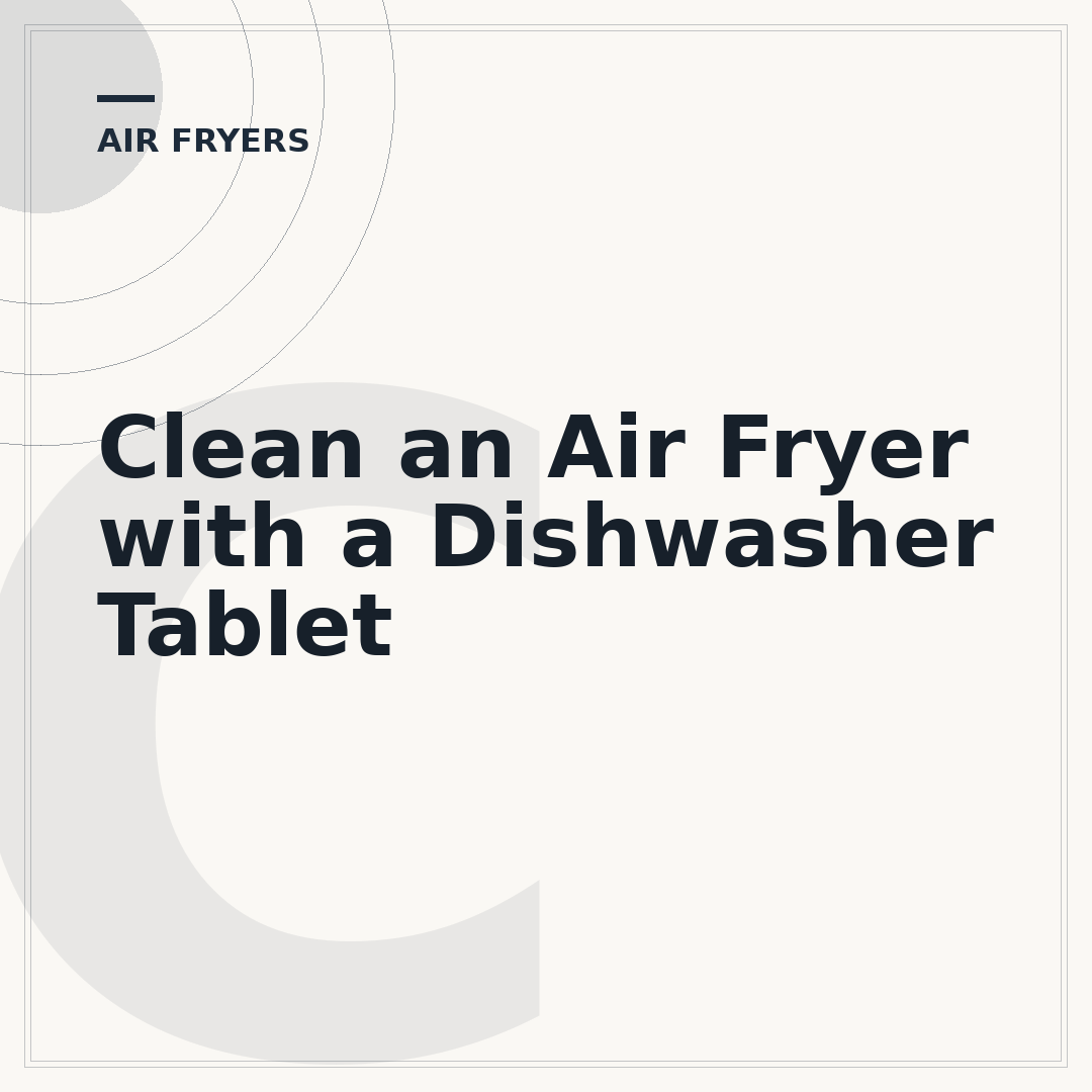 Clean an Air Fryer with a Dishwasher Tablet