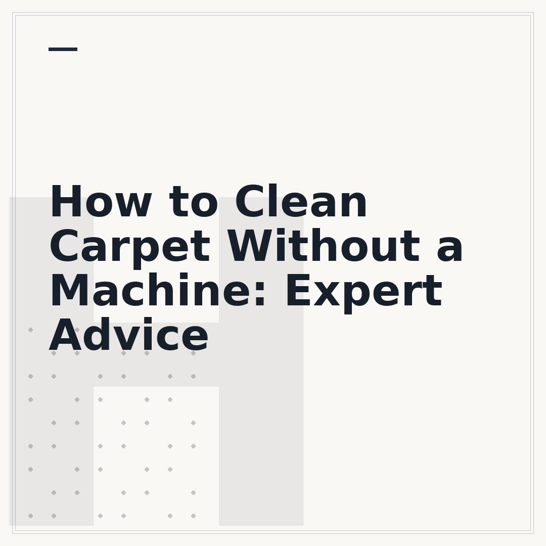 How to Clean Carpet Without a Machine: Expert Advice