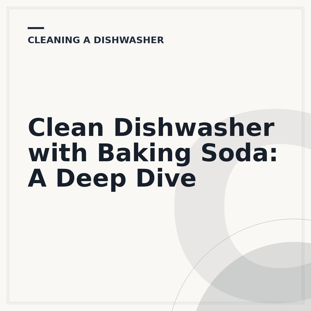 Clean Dishwasher with Baking Soda: A Deep Dive