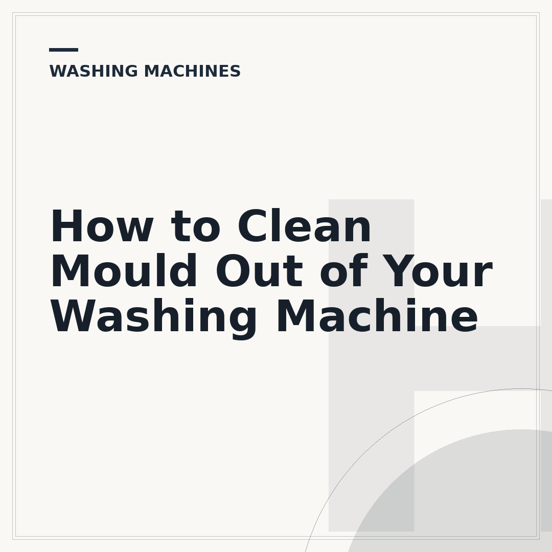 How to Clean Mould Out of Your Washing Machine