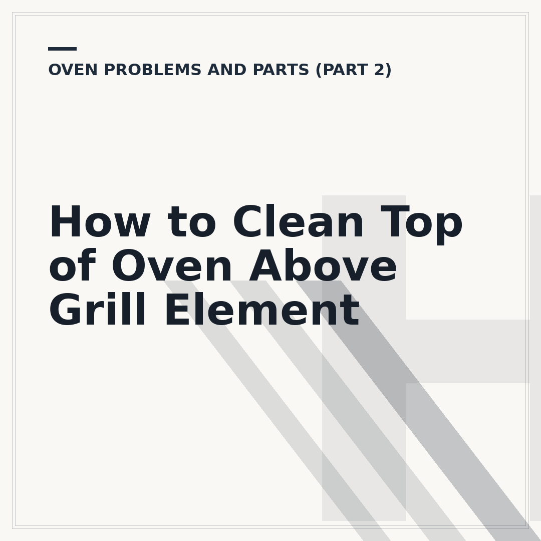 How to Clean Top of Oven Above Grill Element