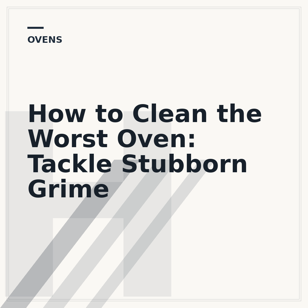 How to Clean the Worst Oven: Tackle Stubborn Grime
