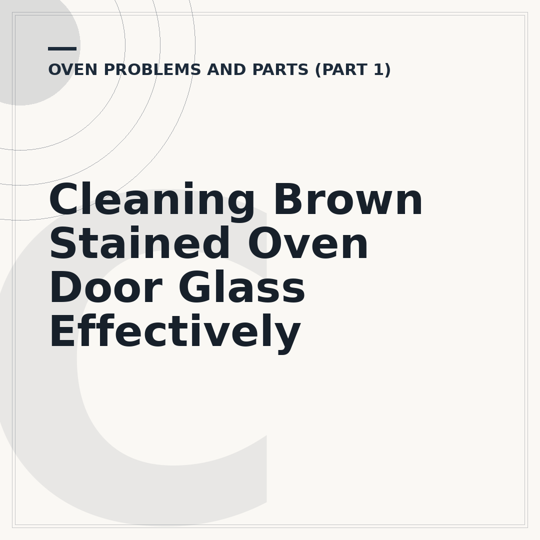 Cleaning Brown Stained Oven Door Glass Effectively