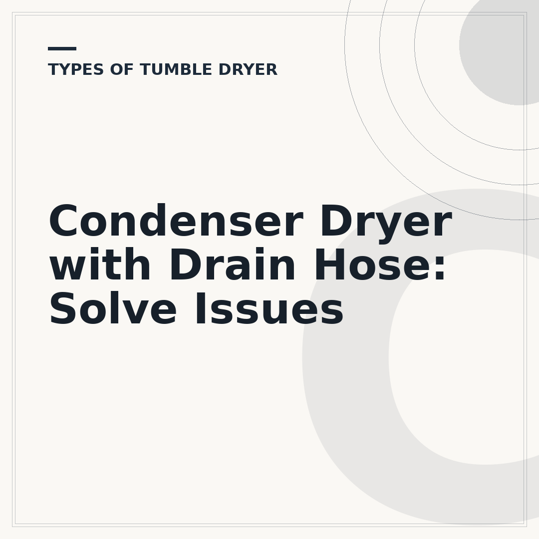 Condenser Dryer with Drain Hose: Solve Issues