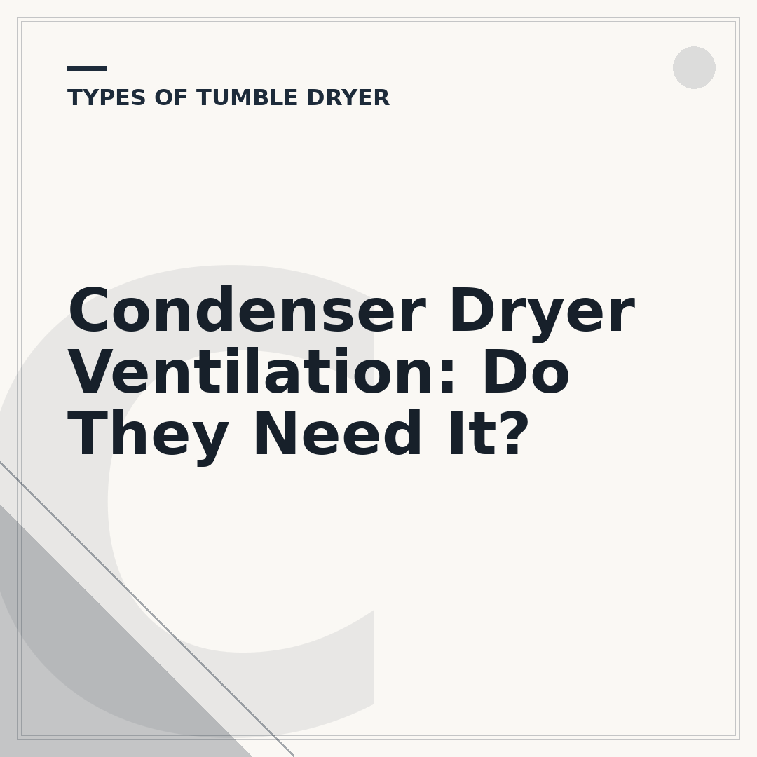 Condenser Dryer Ventilation: Do They Need It?