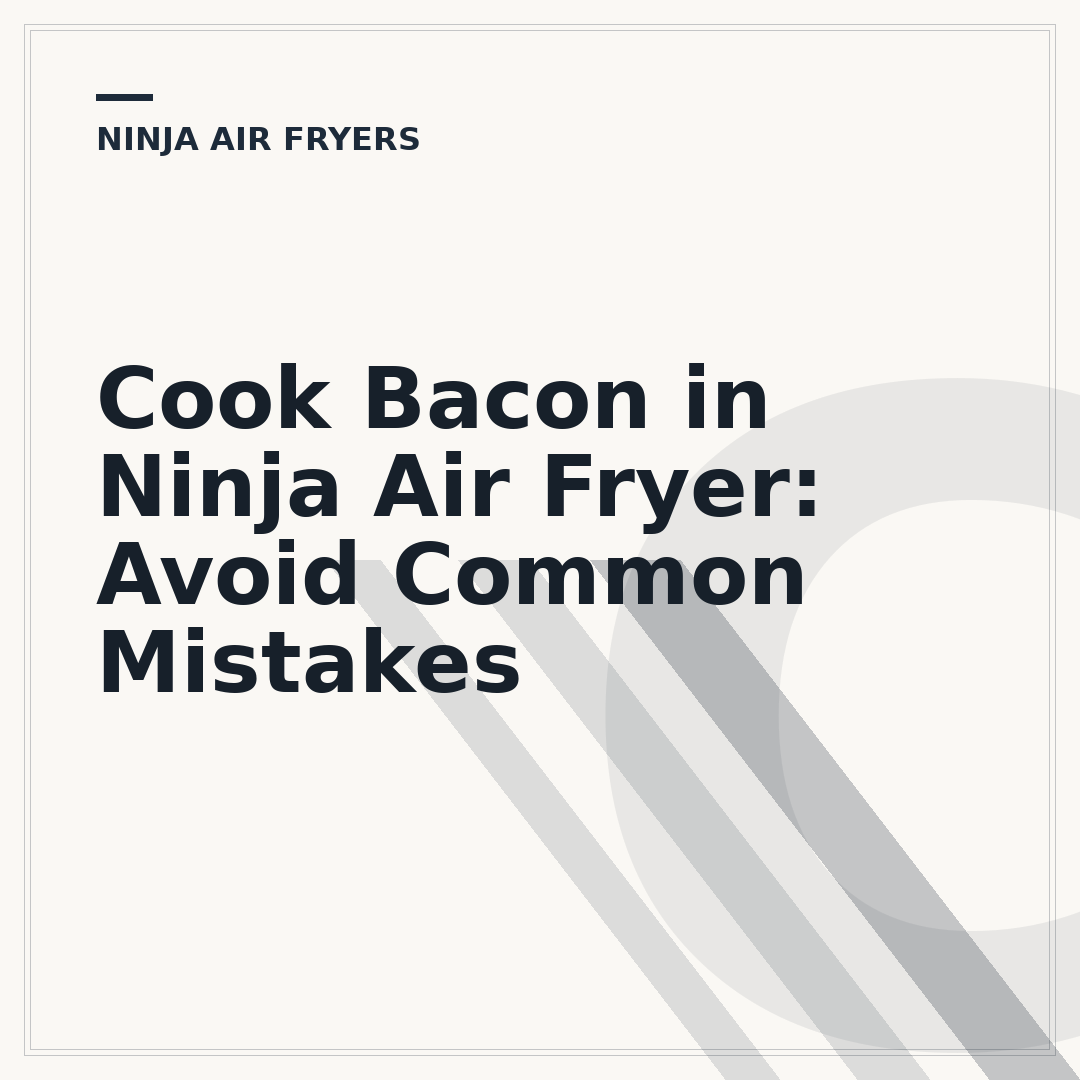 Cook Bacon in Ninja Air Fryer: Avoid Common Mistakes