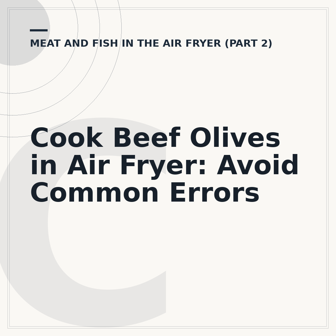 Cook Beef Olives in Air Fryer: Avoid Common Errors