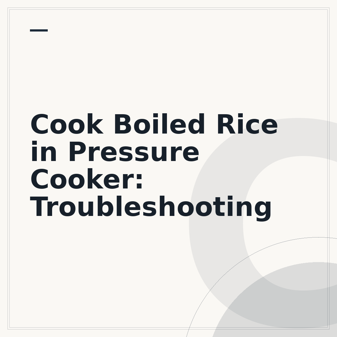 Cook Boiled Rice in Pressure Cooker: Troubleshooting