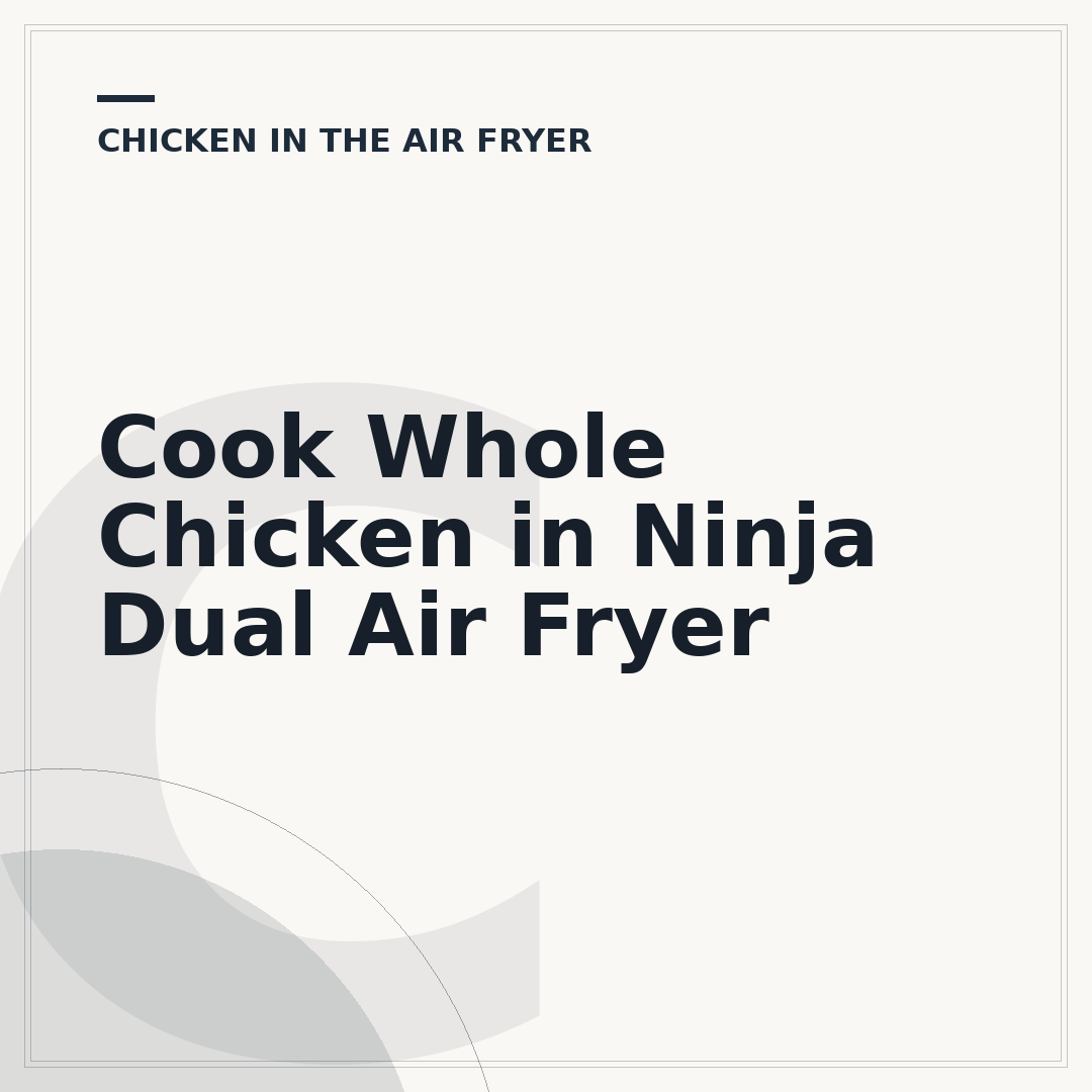 Cook Whole Chicken in Ninja Dual Air Fryer