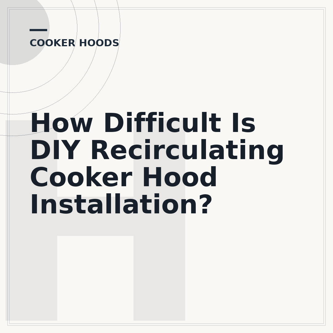 How Difficult Is DIY Recirculating Cooker Hood Installation?